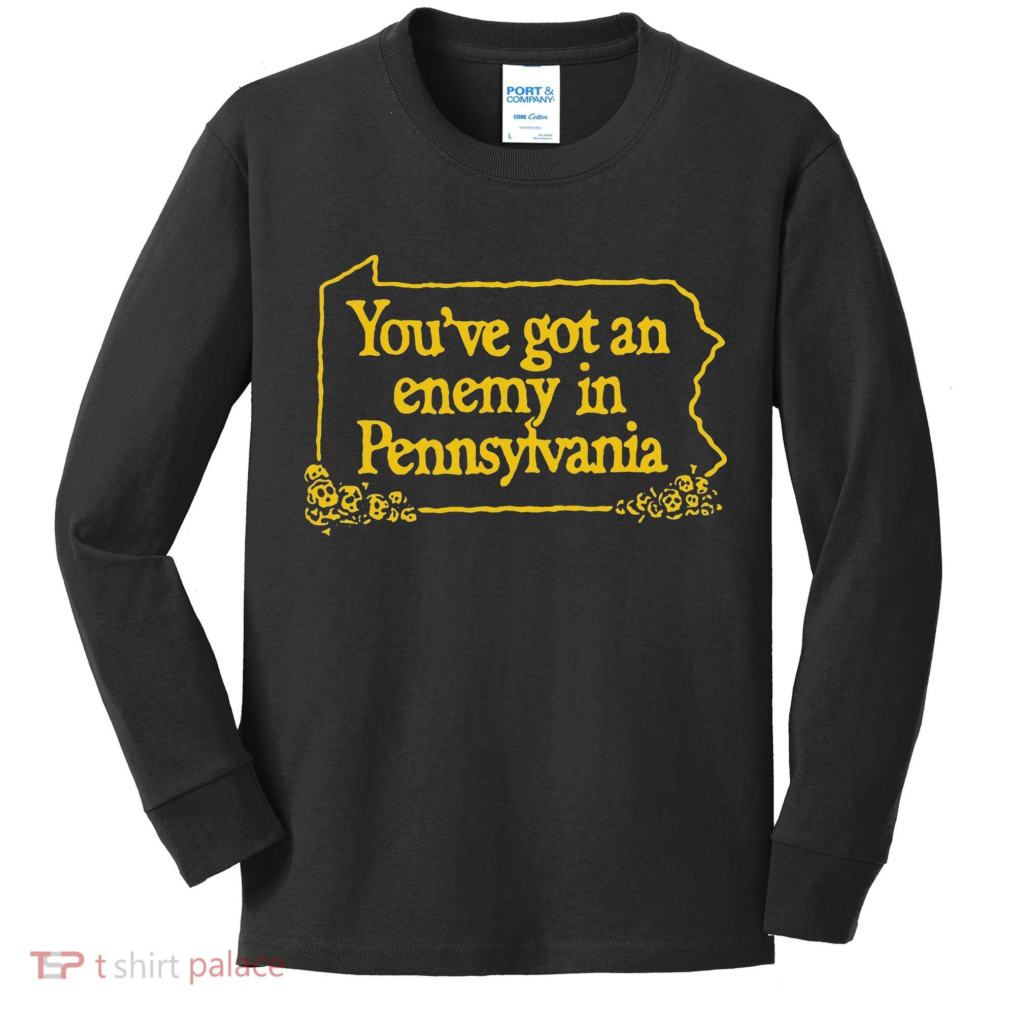 YouVe Got An Enemy Funny In Pennsylvania Funny Kids Long Sleeve Shirt