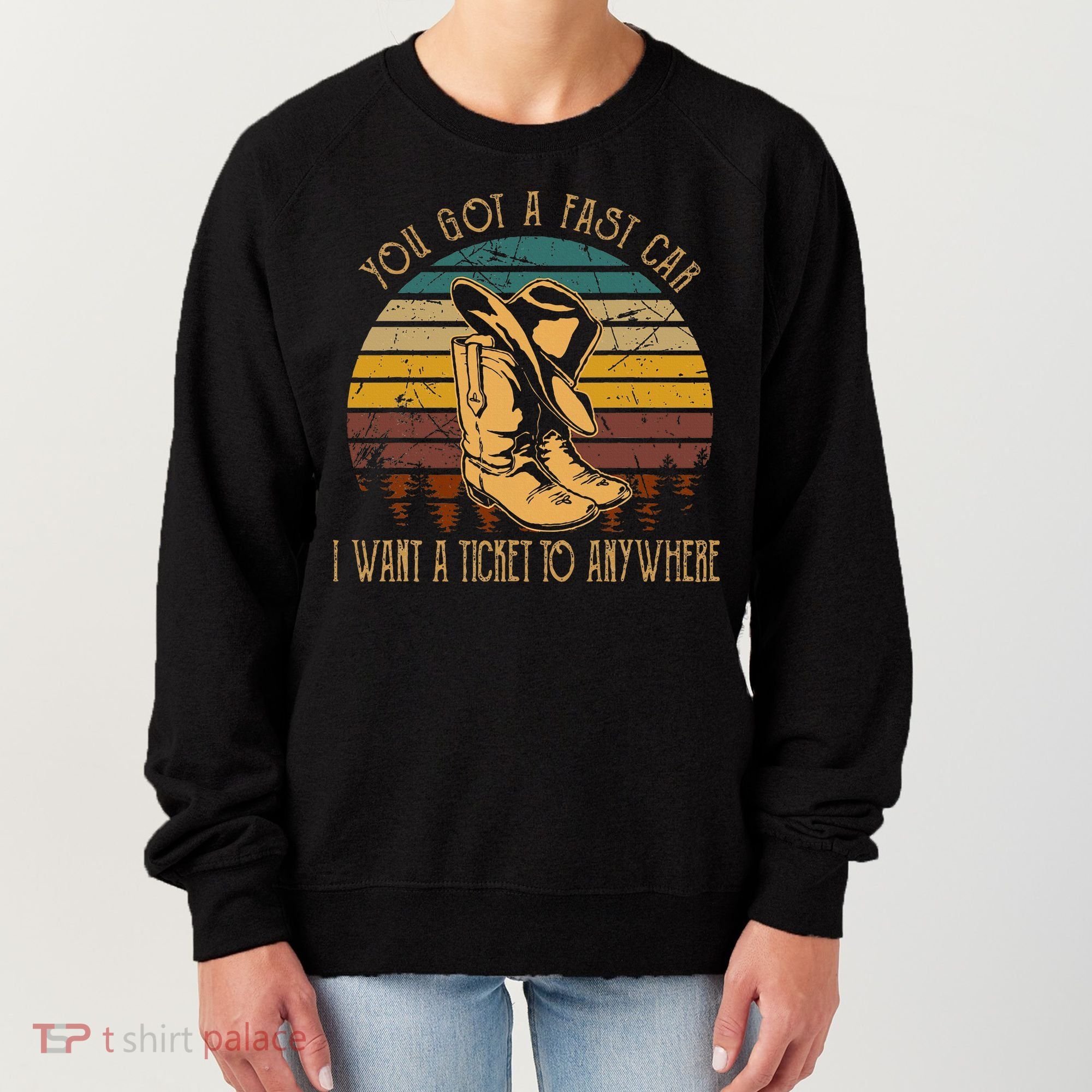 You Got A Fast Car I Want A Ticket To Anywhere Women's Sweatshirt