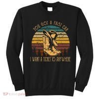You Got A Fast Car I Want A Ticket To Anywhere Sweatshirt thumb 0