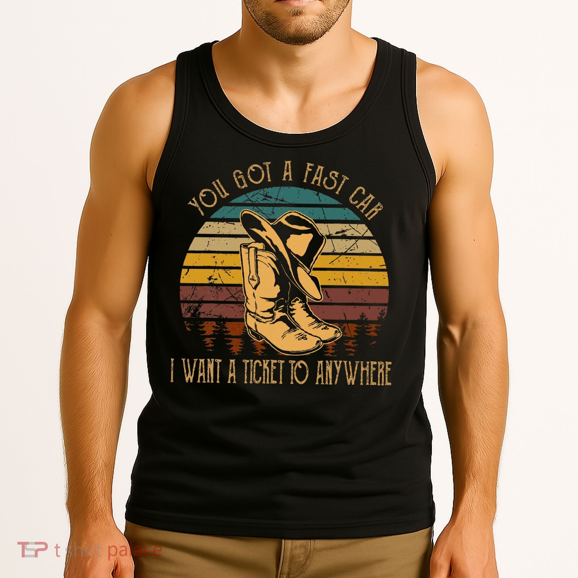 You Got A Fast Car I Want A Ticket To Anywhere Tank Top