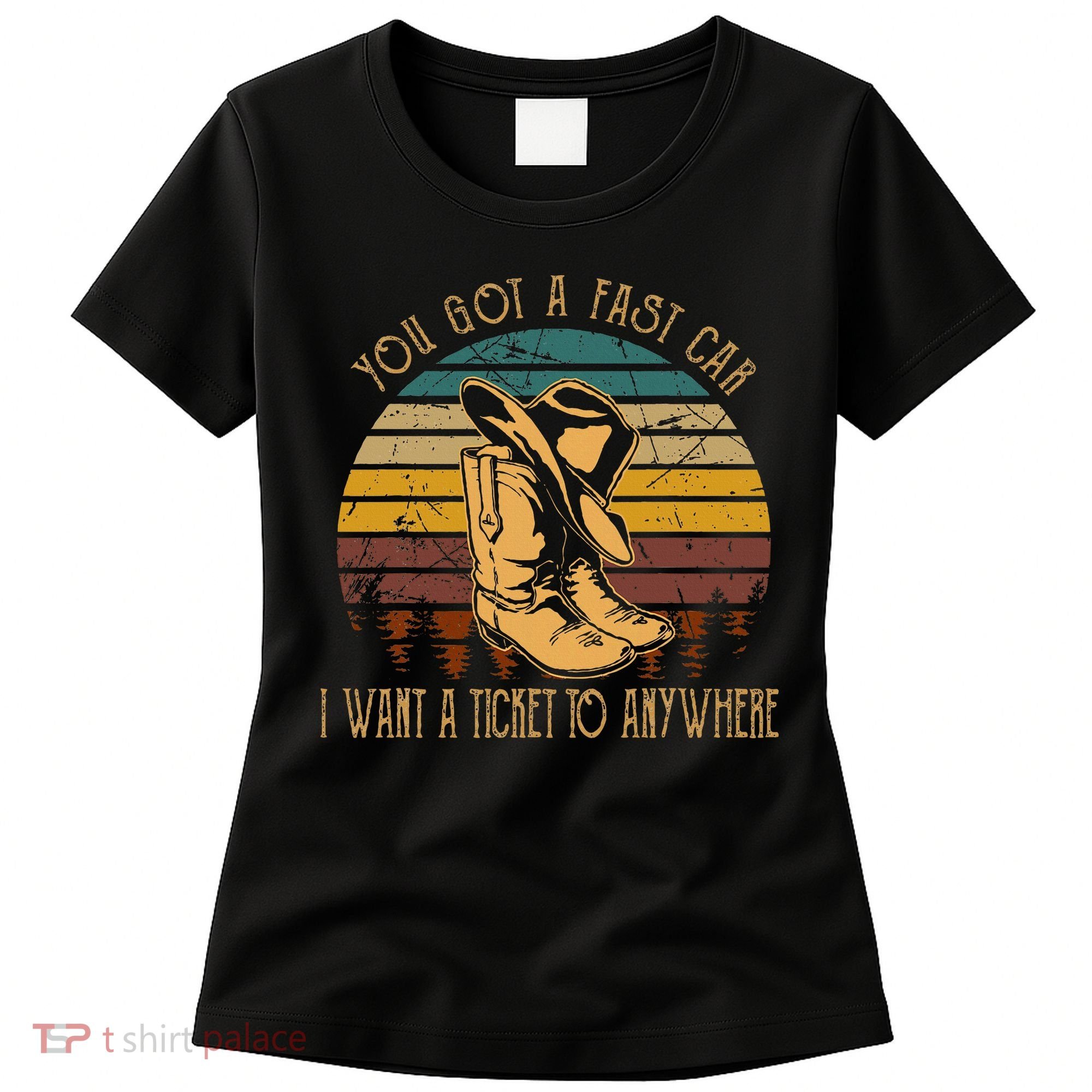 You Got A Fast Car I Want A Ticket To Anywhere Women's T-Shirt
