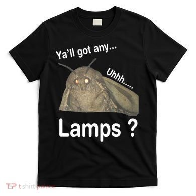 Y'all Got Any Lamps Moth Meme T-Shirt