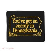 You’Ve Got An Enemy In Pennsylvania Mousepad thumb 0