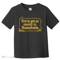 You’Ve Got An Enemy In Pennsylvania Toddler T-Shirt thumb 0