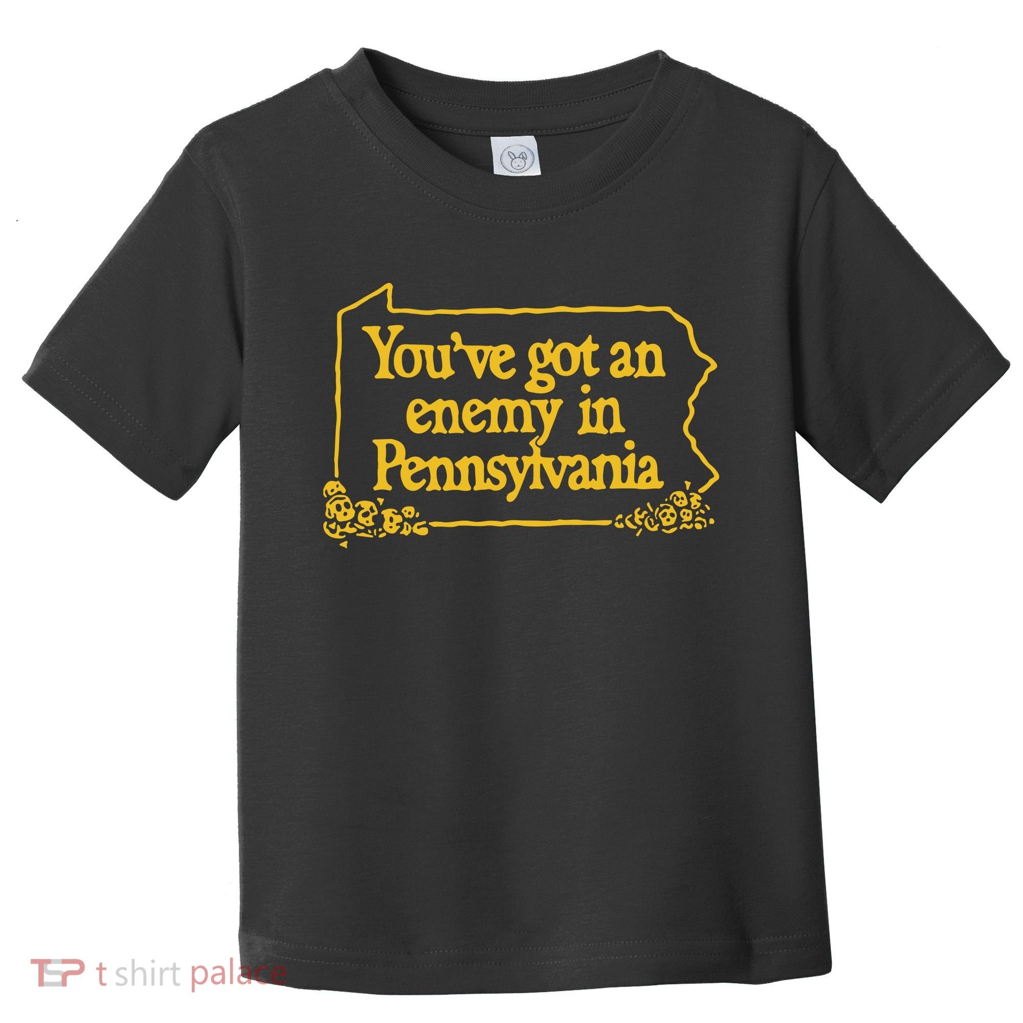 You’Ve Got An Enemy In Pennsylvania Toddler T-Shirt
