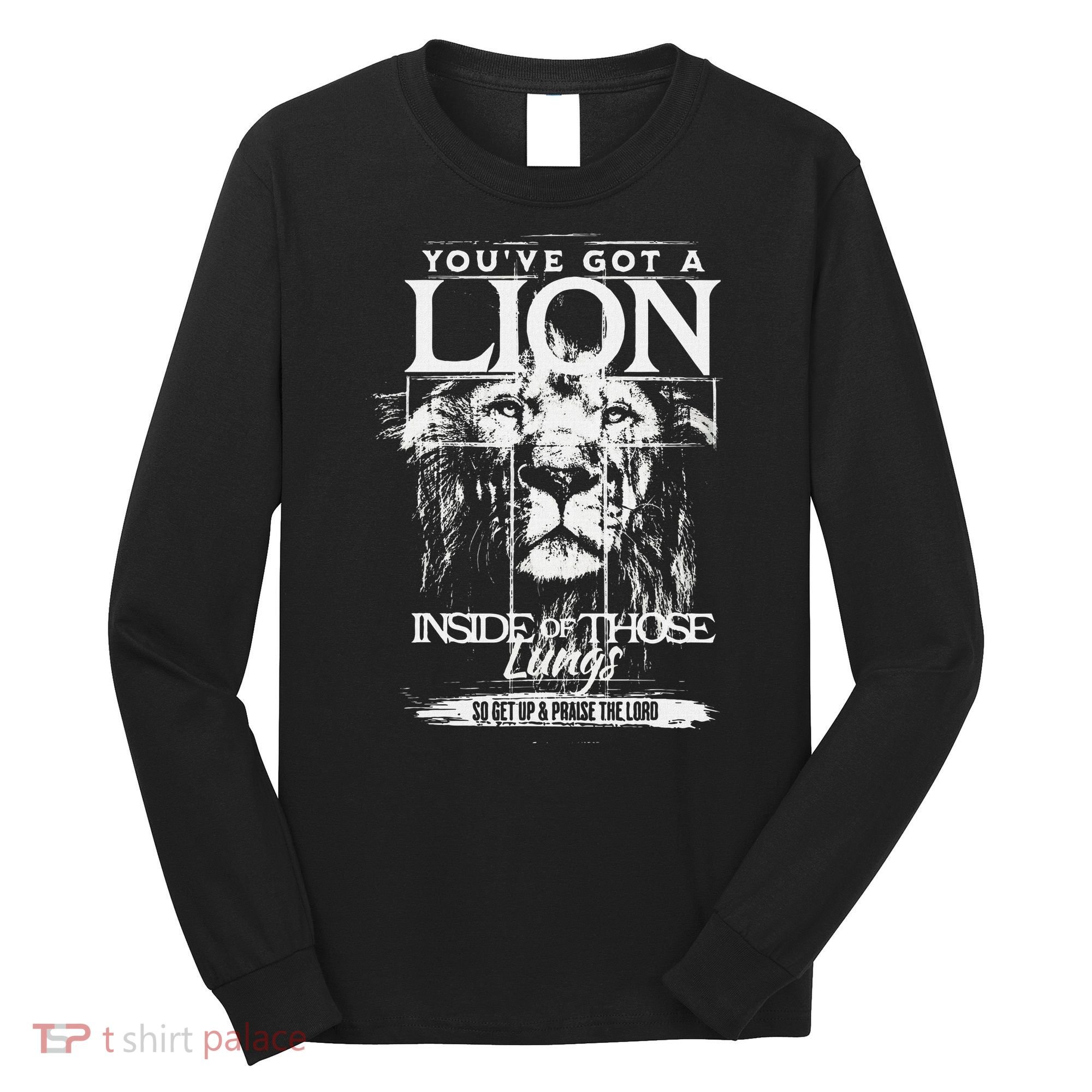 YouVe Got A Lion Inside Of Those Lungs Praise The Lord Long Sleeve Shirt