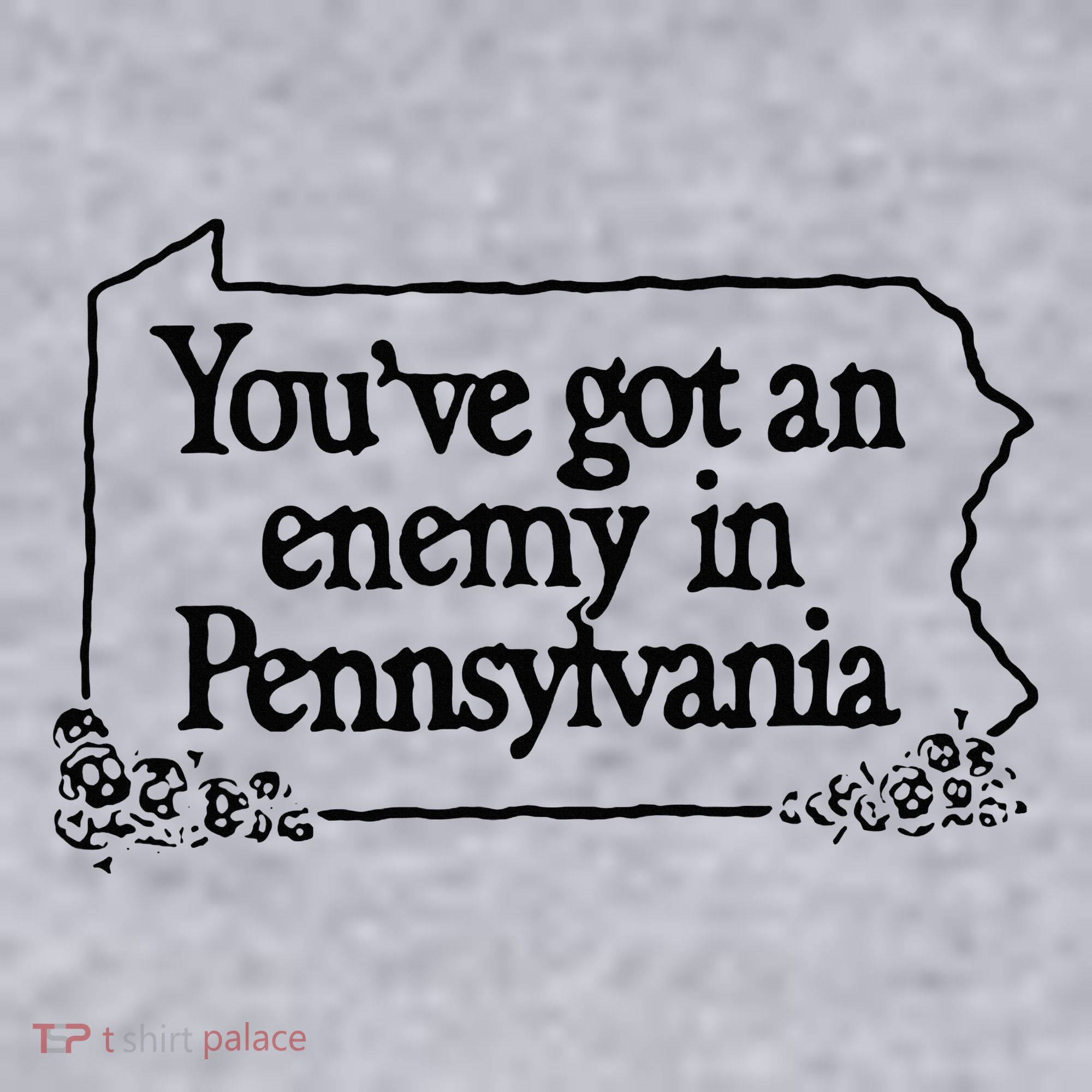YouVe Got An Enemy In PennsylvaniaS Funny Quote Women's Sweatshirt