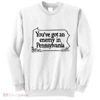 YouVe Got An Enemy In PennsylvaniaS Funny Quote Sweatshirt thumb 0