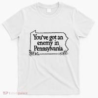 YouVe Got An Enemy In PennsylvaniaS Funny Quote T-Shirt thumb 0