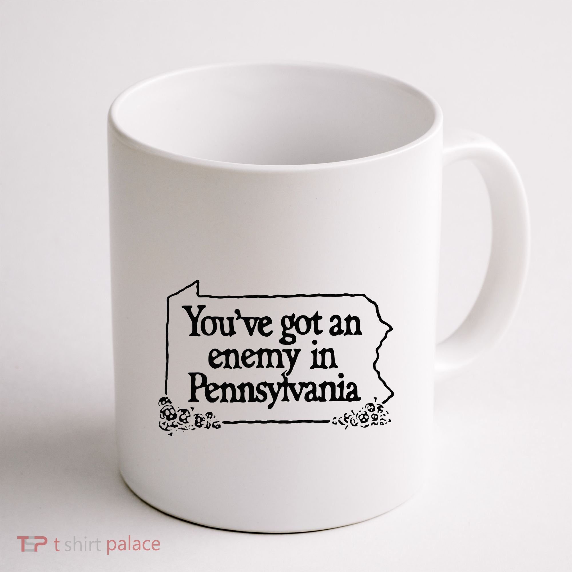 YouVe Got An Enemy In PennsylvaniaS Funny Quote Coffee Mug