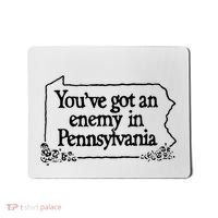 YouVe Got An Enemy In PennsylvaniaS Funny Quote Mousepad thumb 0