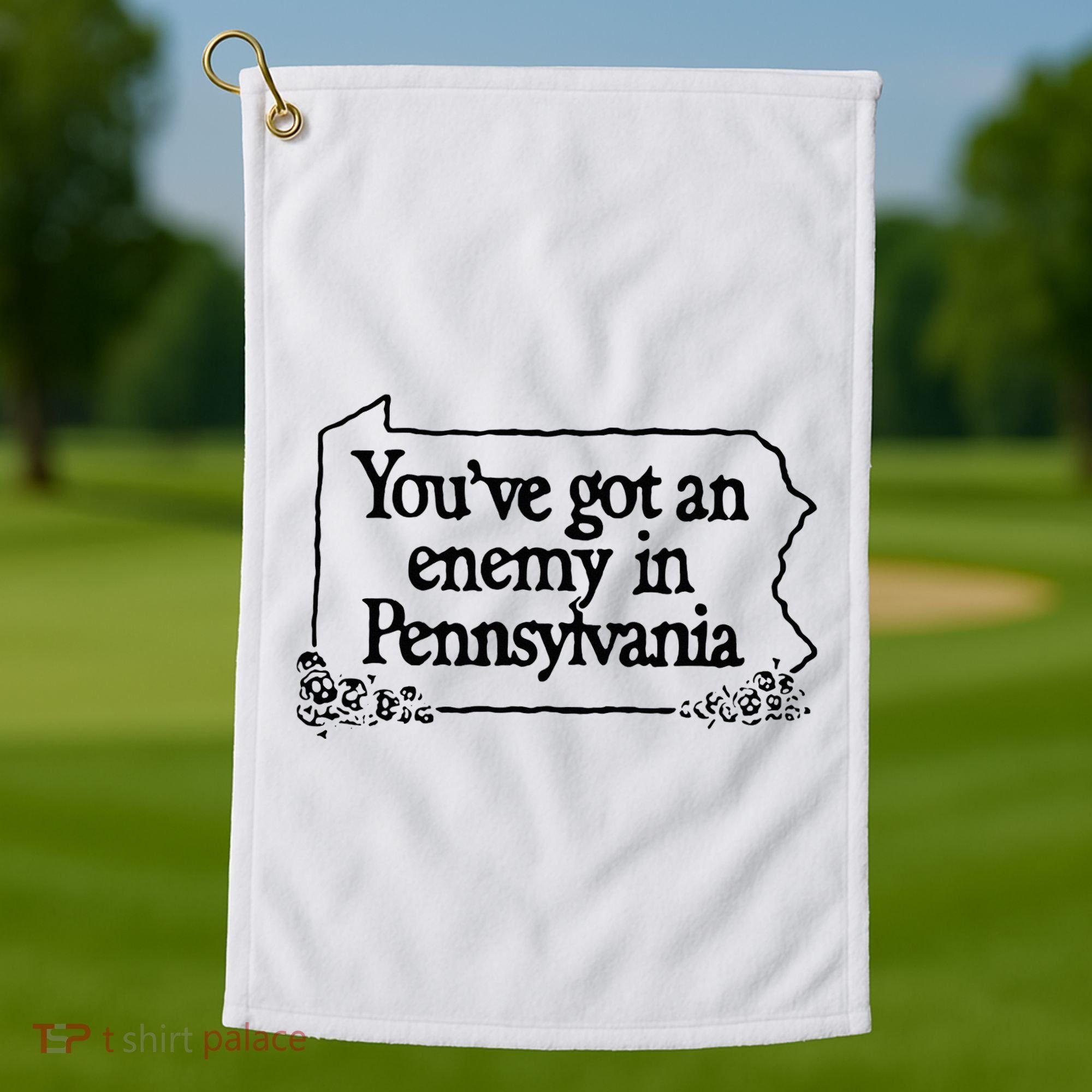 YouVe Got An Enemy In PennsylvaniaS Funny Quote Golf Towel