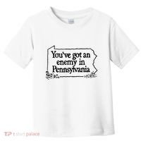 YouVe Got An Enemy In PennsylvaniaS Funny Quote Toddler T-Shirt thumb 0