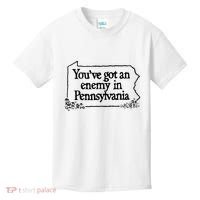 YouVe Got An Enemy In PennsylvaniaS Funny Quote Kids T-Shirt thumb 0