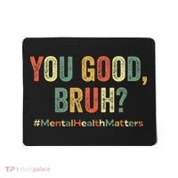 You Good Bruh Therapy Support Mental Health Awareness Month Mousepad thumb 0