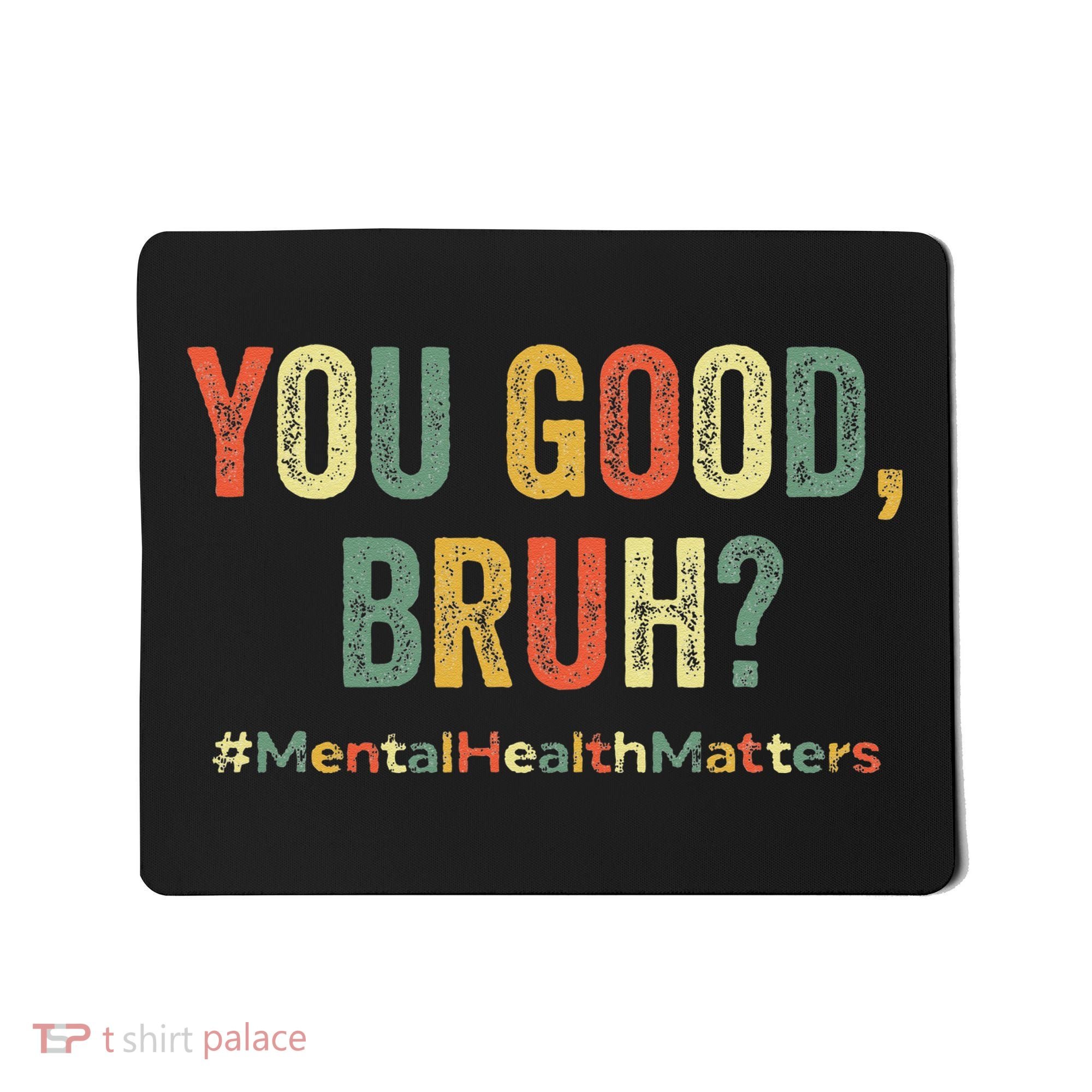 You Good Bruh Therapy Support Mental Health Awareness Month Mousepad