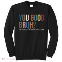 You Good Bruh Mental Health Matters Sweatshirt thumb 0