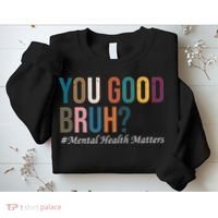 You Good Bruh Mental Health Matters Sweatshirt thumb 2