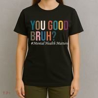 You Good Bruh Mental Health Matters T-Shirt thumb 4