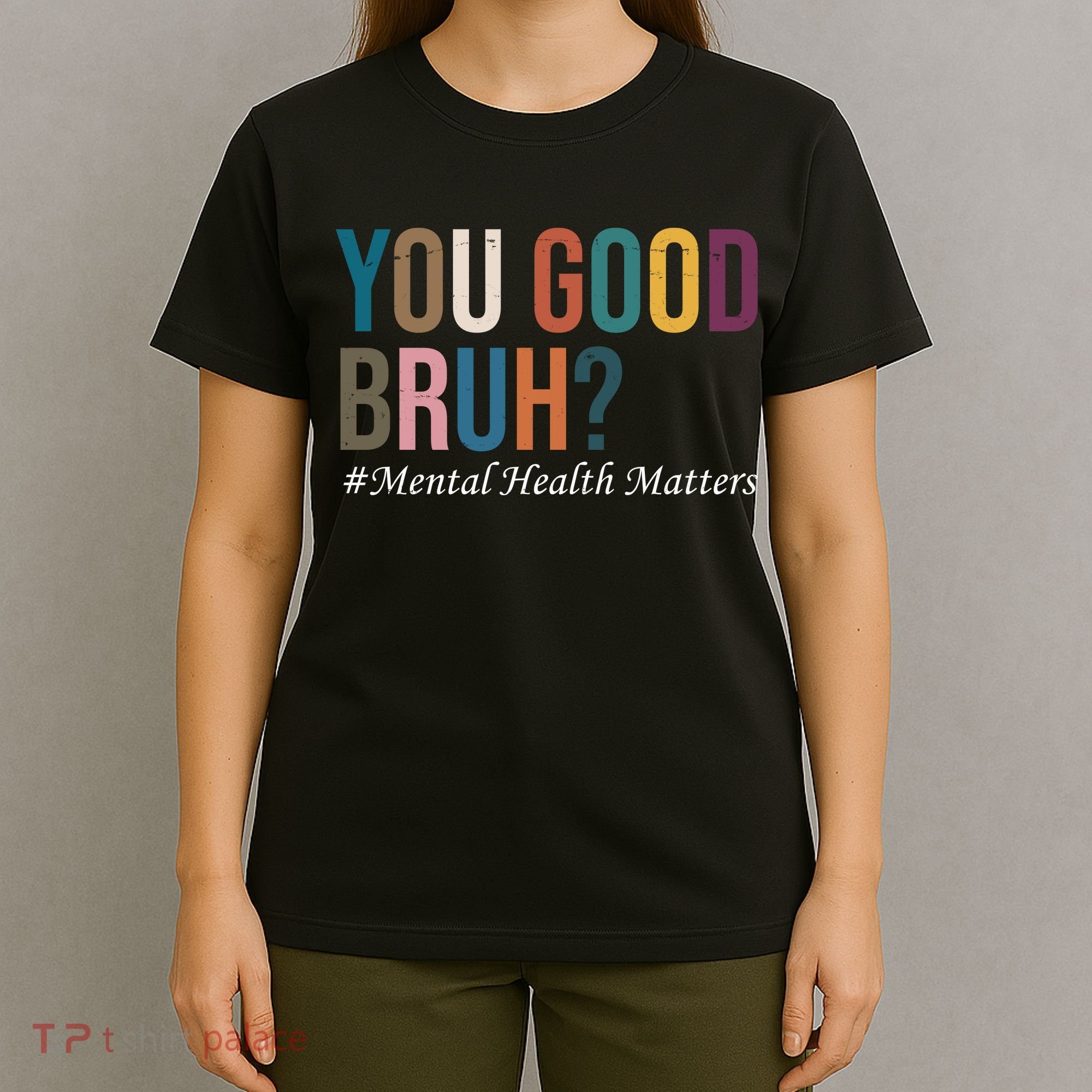 You Good Bruh Mental Health Matters T-Shirt