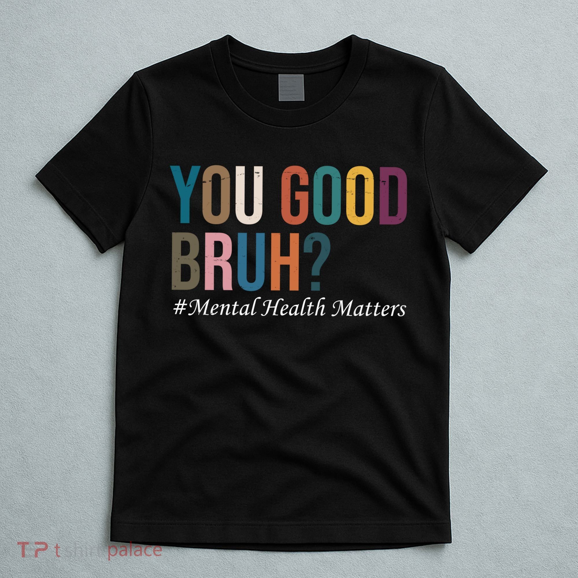 You Good Bruh Mental Health Matters T-Shirt