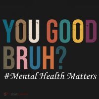 You Good Bruh Mental Health Matters T-Shirt thumb 7