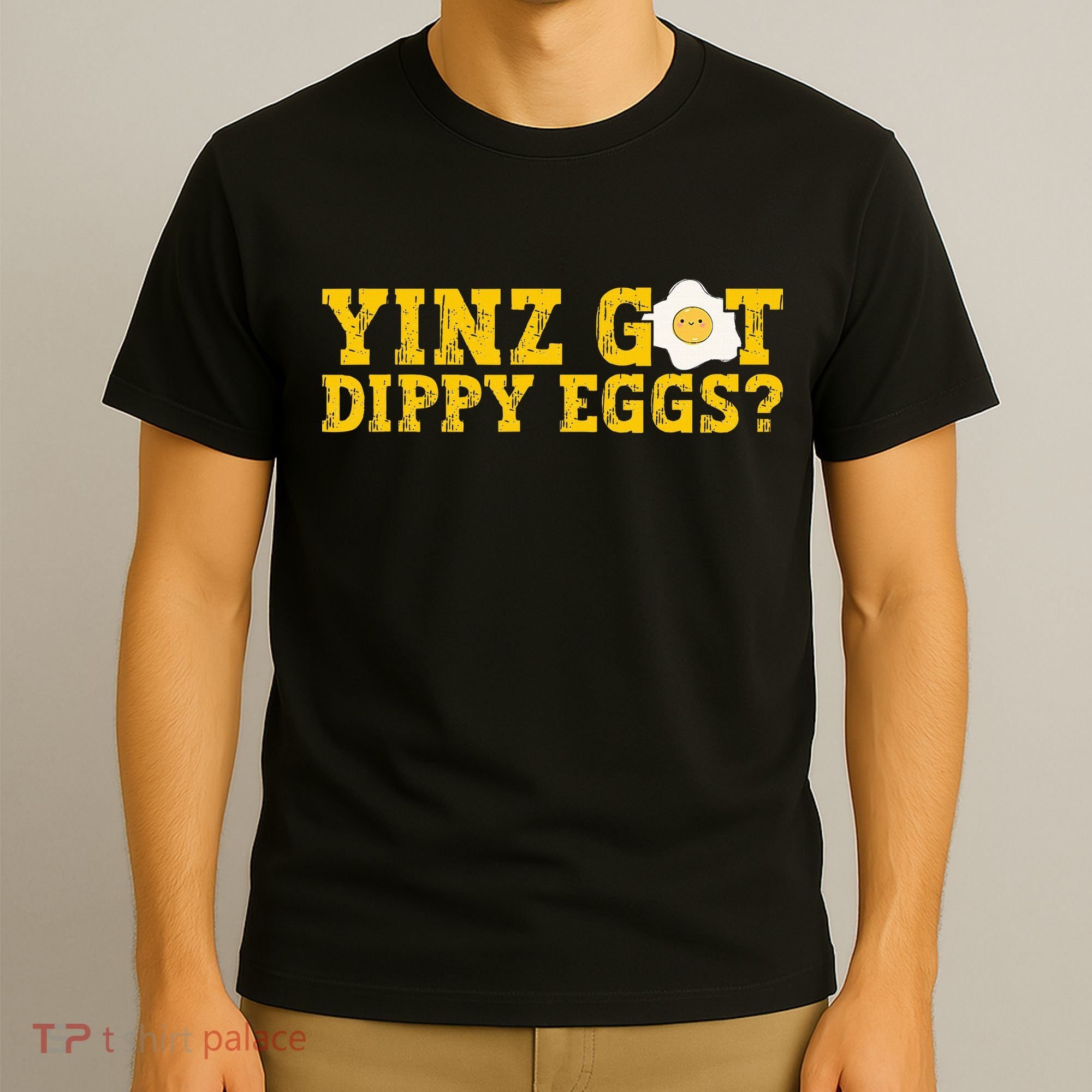 Yinz Got Dippy Eggs Jagoff Pittsburgh Pennsylvania Yinzer T-Shirt