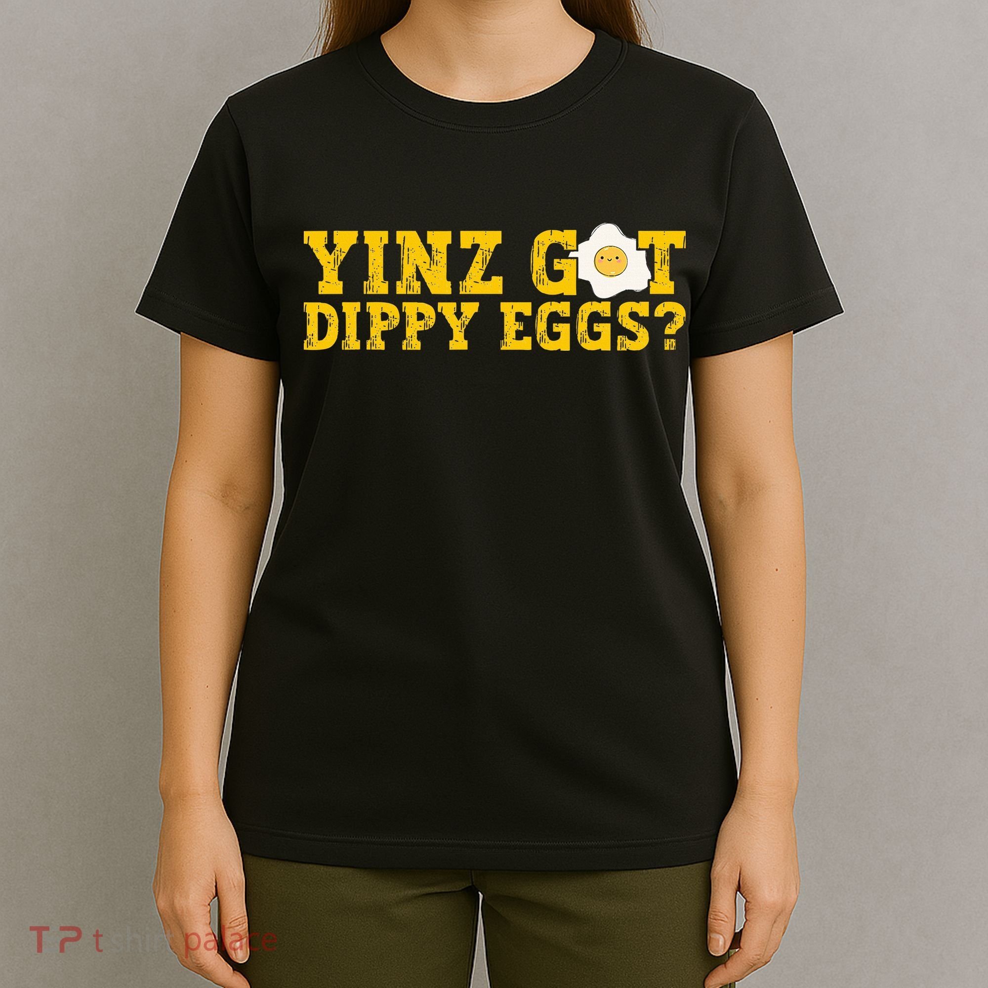 Yinz Got Dippy Eggs Jagoff Pittsburgh Pennsylvania Yinzer T-Shirt