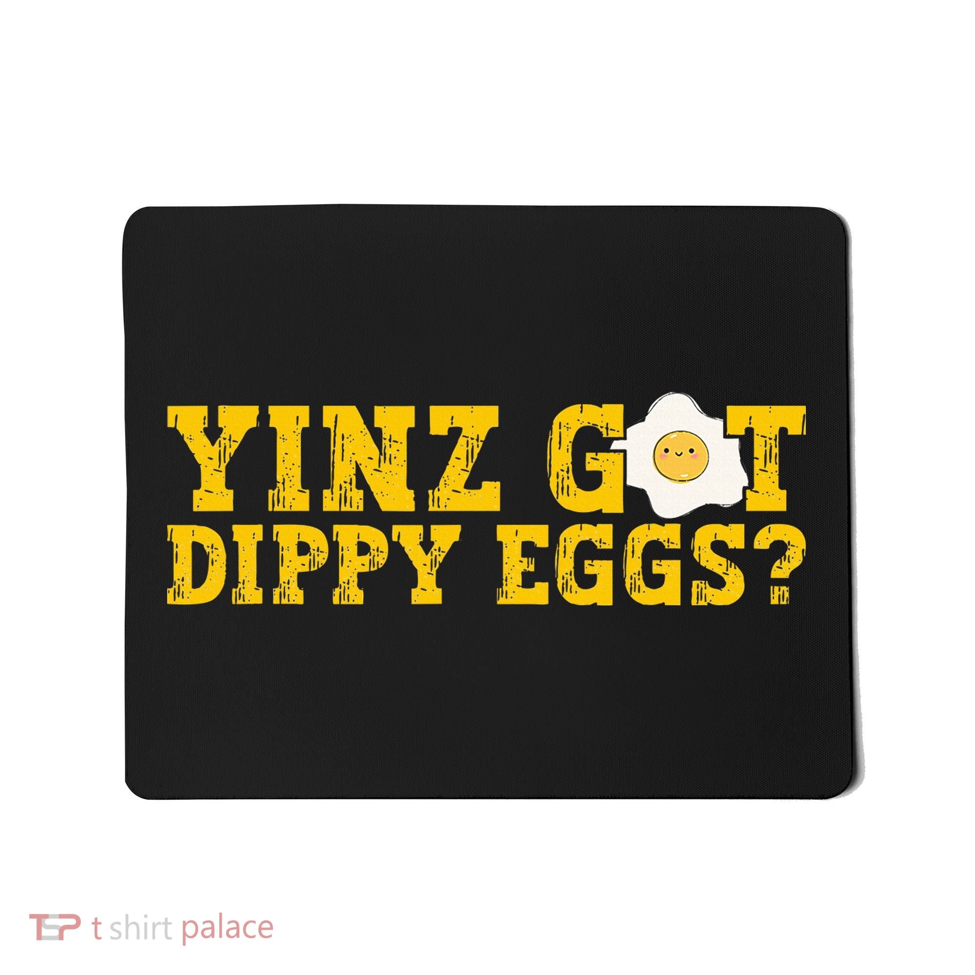 Yinz Got Dippy Eggs Jagoff Pittsburgh Pennsylvania Yinzer Mousepad