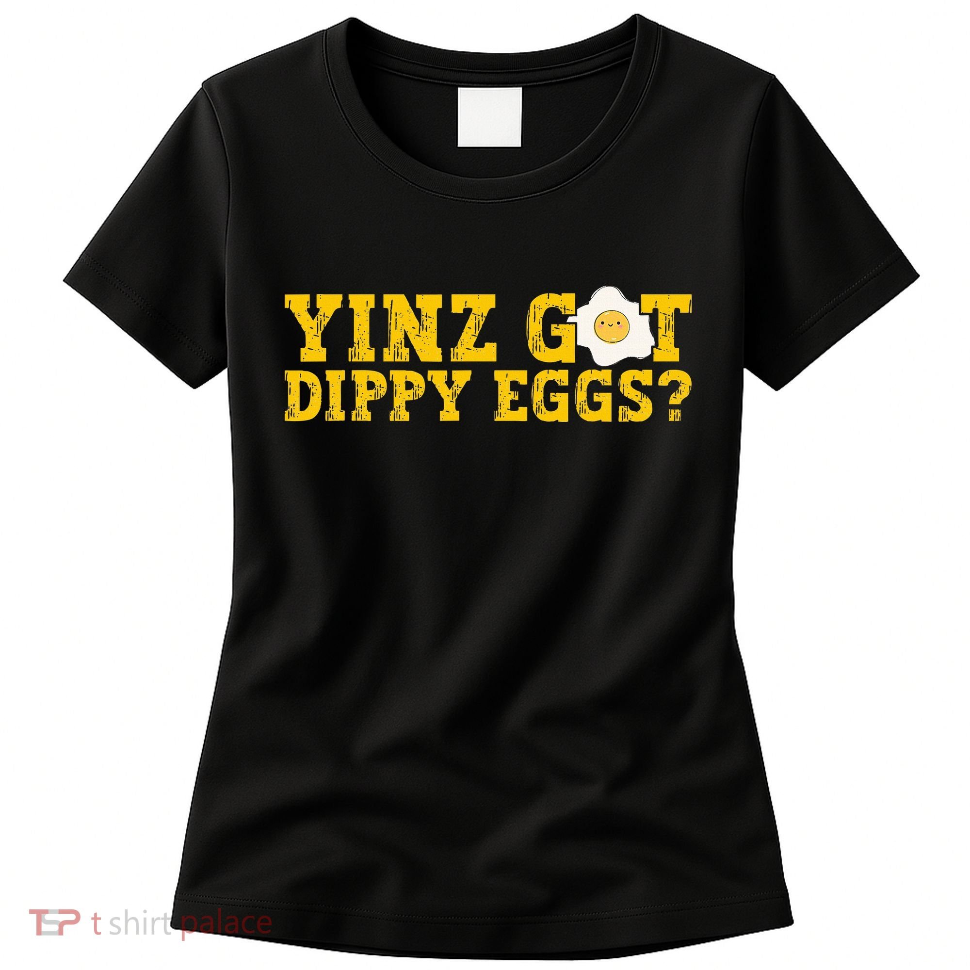 Yinz Got Dippy Eggs Jagoff Pittsburgh Pennsylvania Yinzer Women's T-Shirt