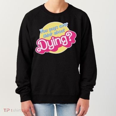 You Guys Ever Think About Dying Women's Sweatshirt