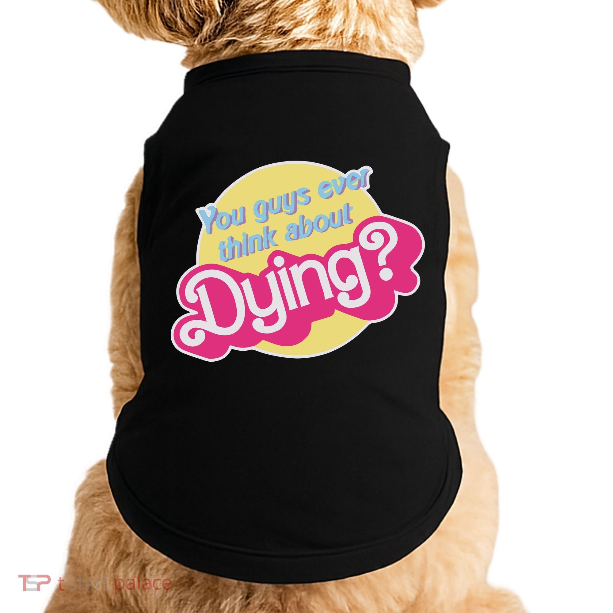 You Guys Ever Think About Dying Doggie Tank