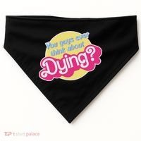 You Guys Ever Think About Dying USA-Made Doggie Bandana thumb 0