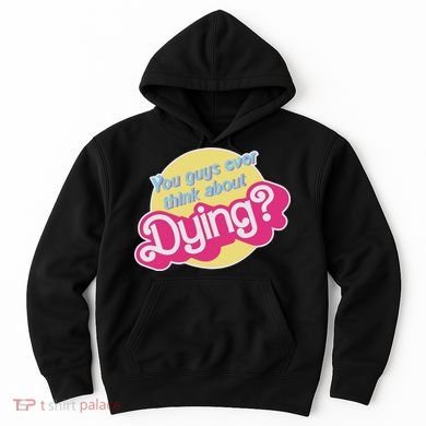 You Guys Ever Think About Dying Hoodie