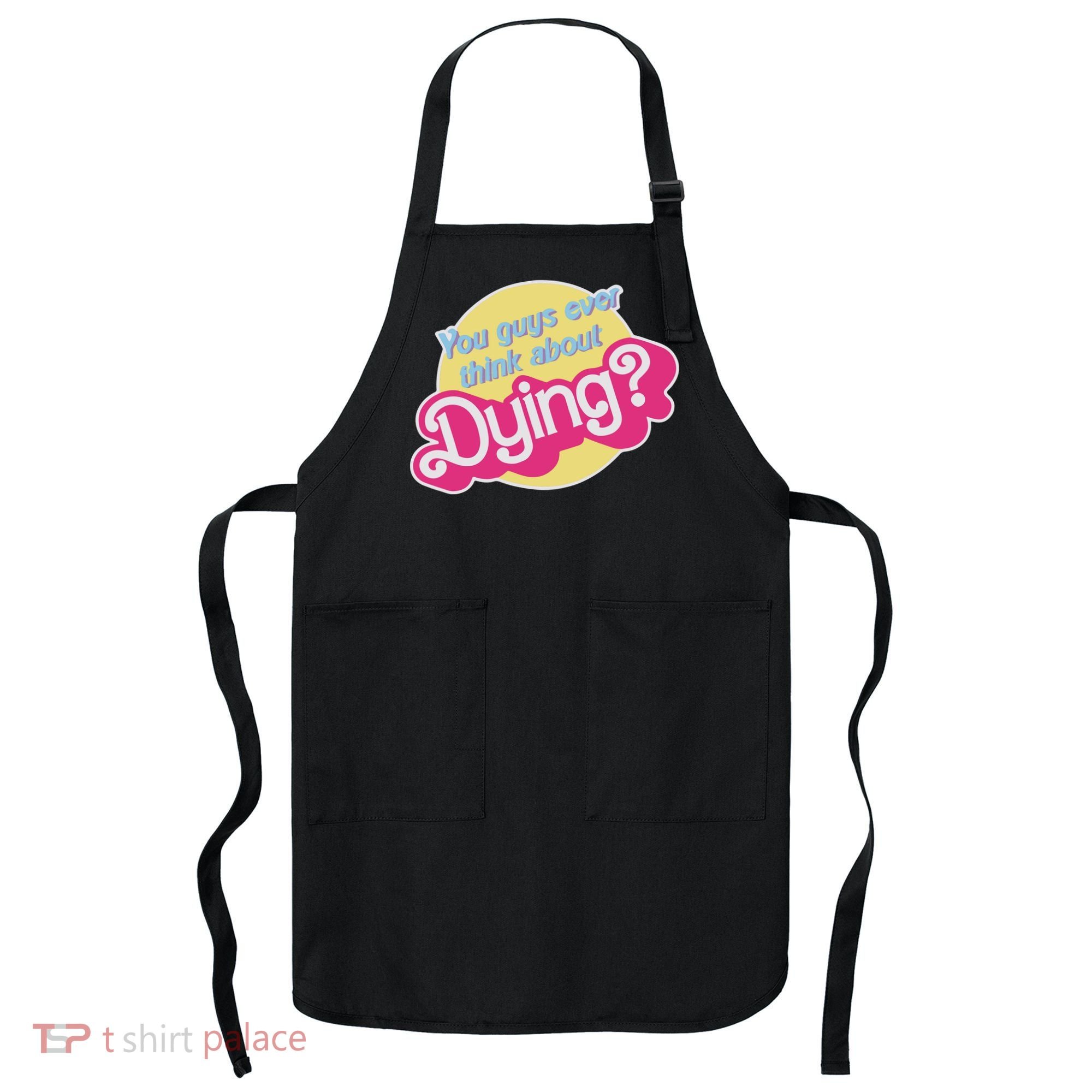 You Guys Ever Think About Dying Apron