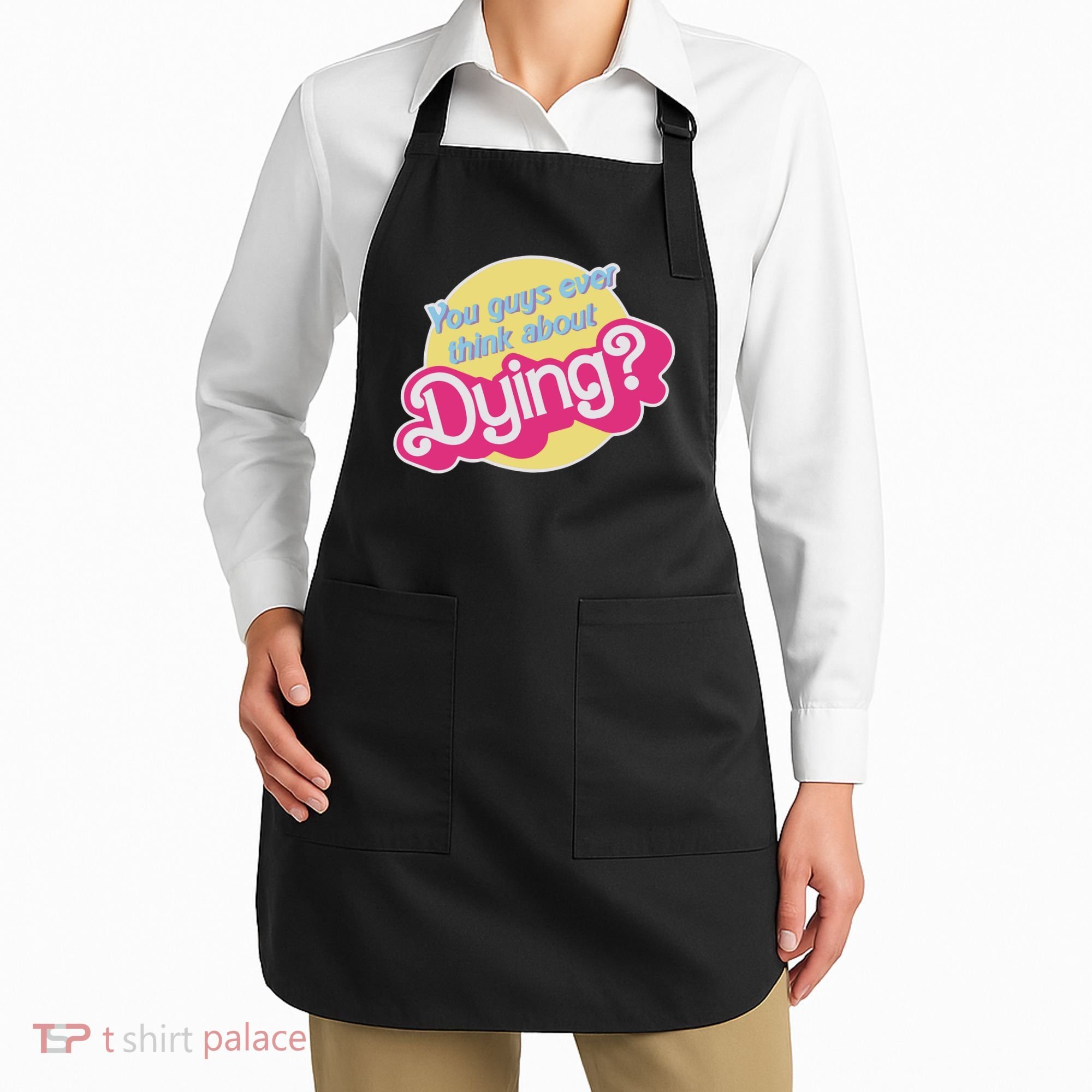 You Guys Ever Think About Dying Apron