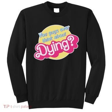You Guys Ever Think About Dying Sweatshirt