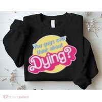 You Guys Ever Think About Dying Sweatshirt thumb 2