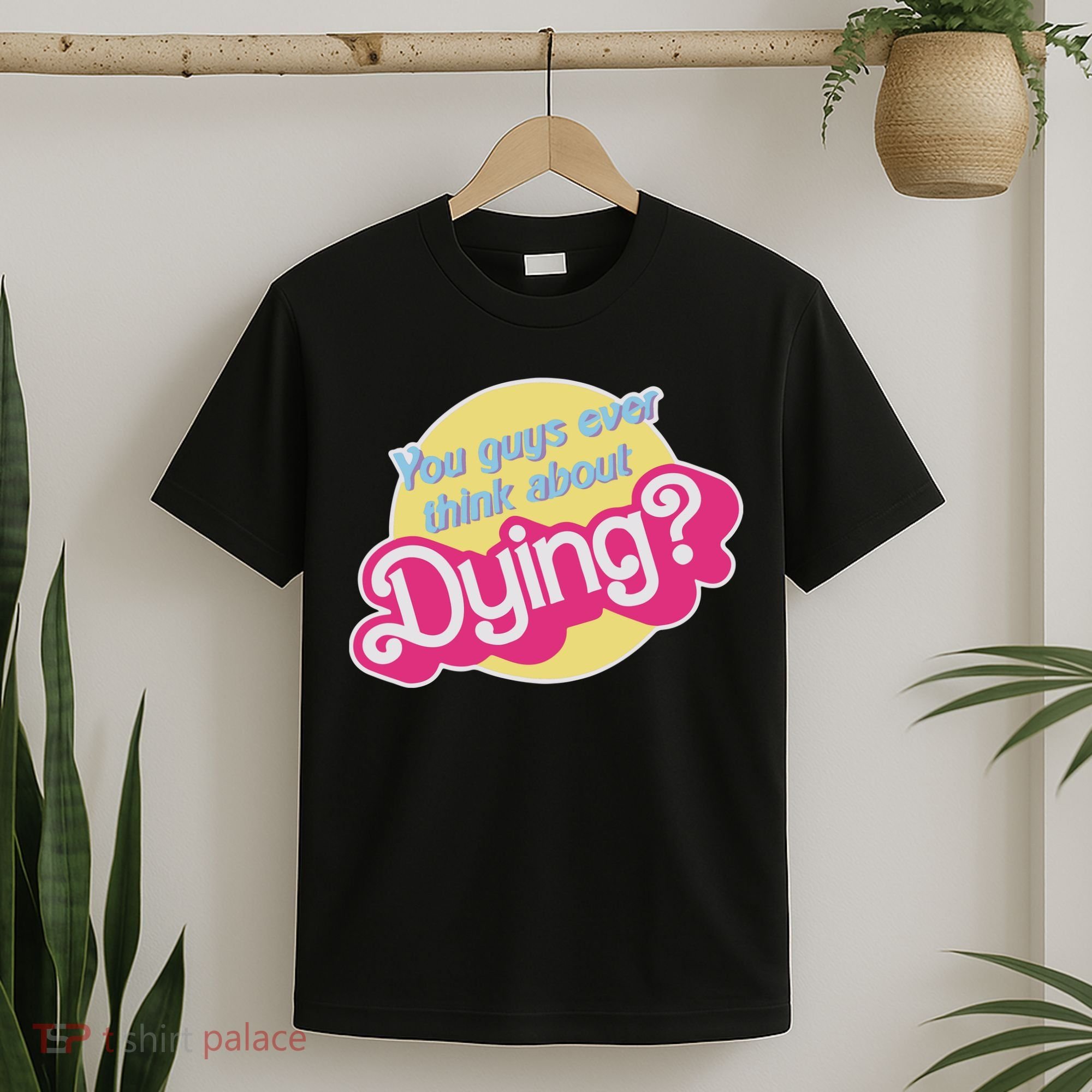You Guys Ever Think About Dying T-Shirt