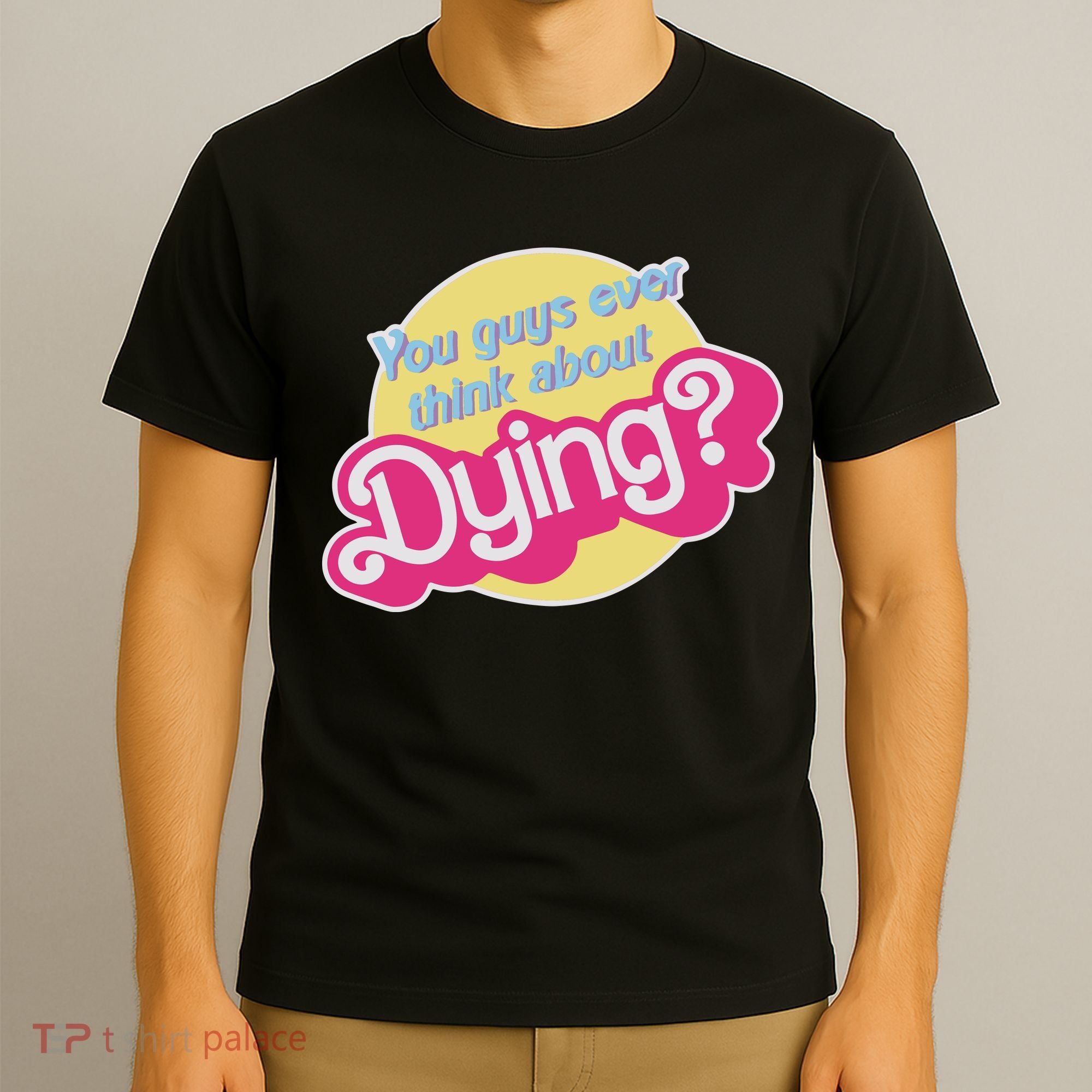 You Guys Ever Think About Dying T-Shirt