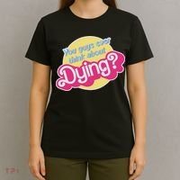 You Guys Ever Think About Dying T-Shirt thumb 4
