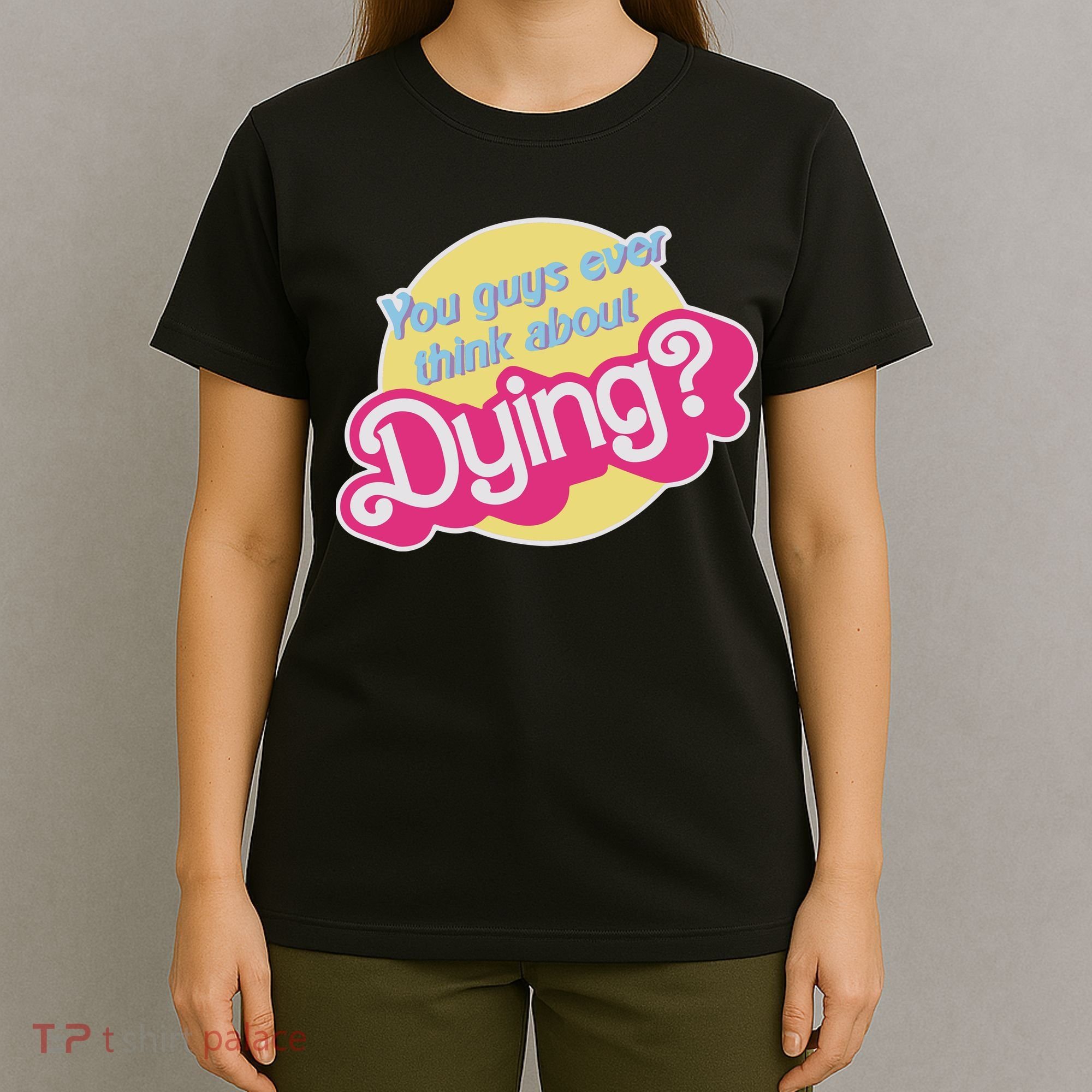 You Guys Ever Think About Dying T-Shirt