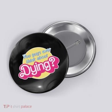 You Guys Ever Think About Dying Button