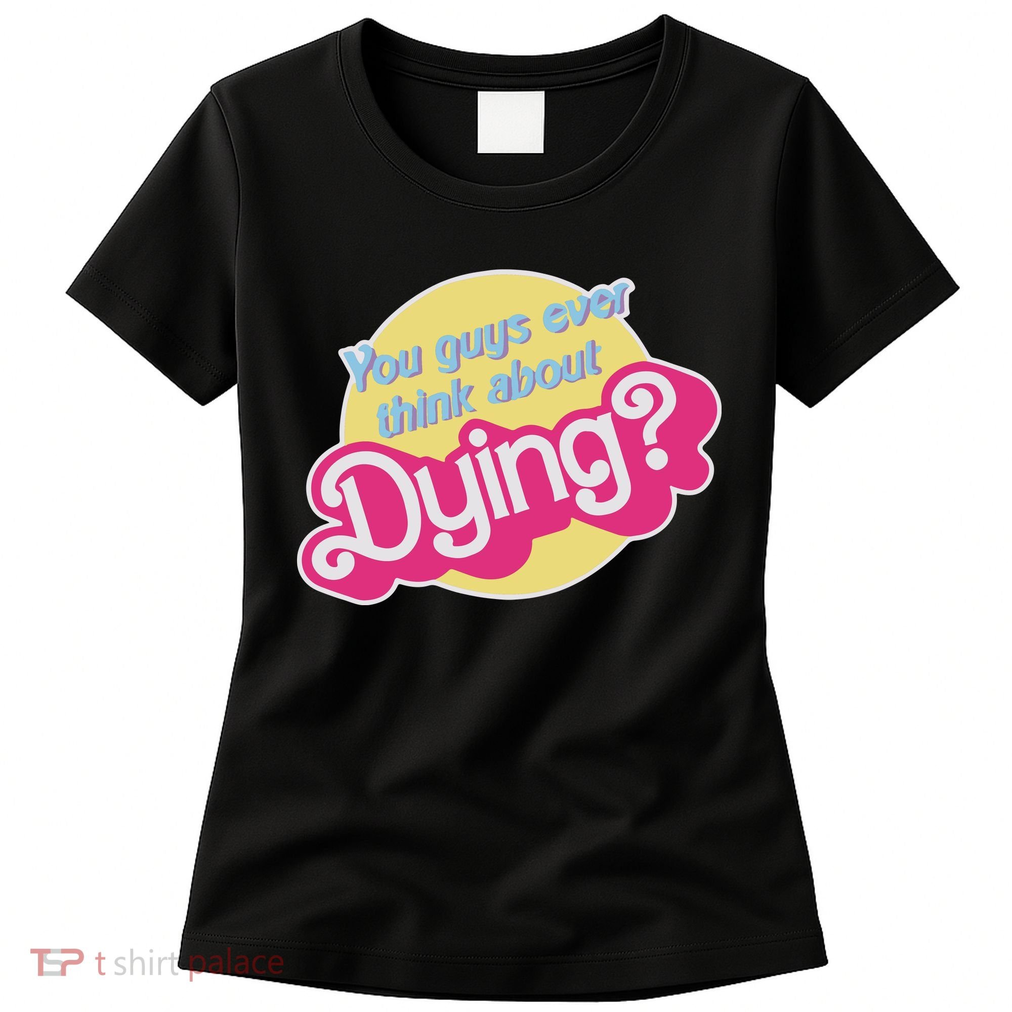 You Guys Ever Think About Dying Women's T-Shirt