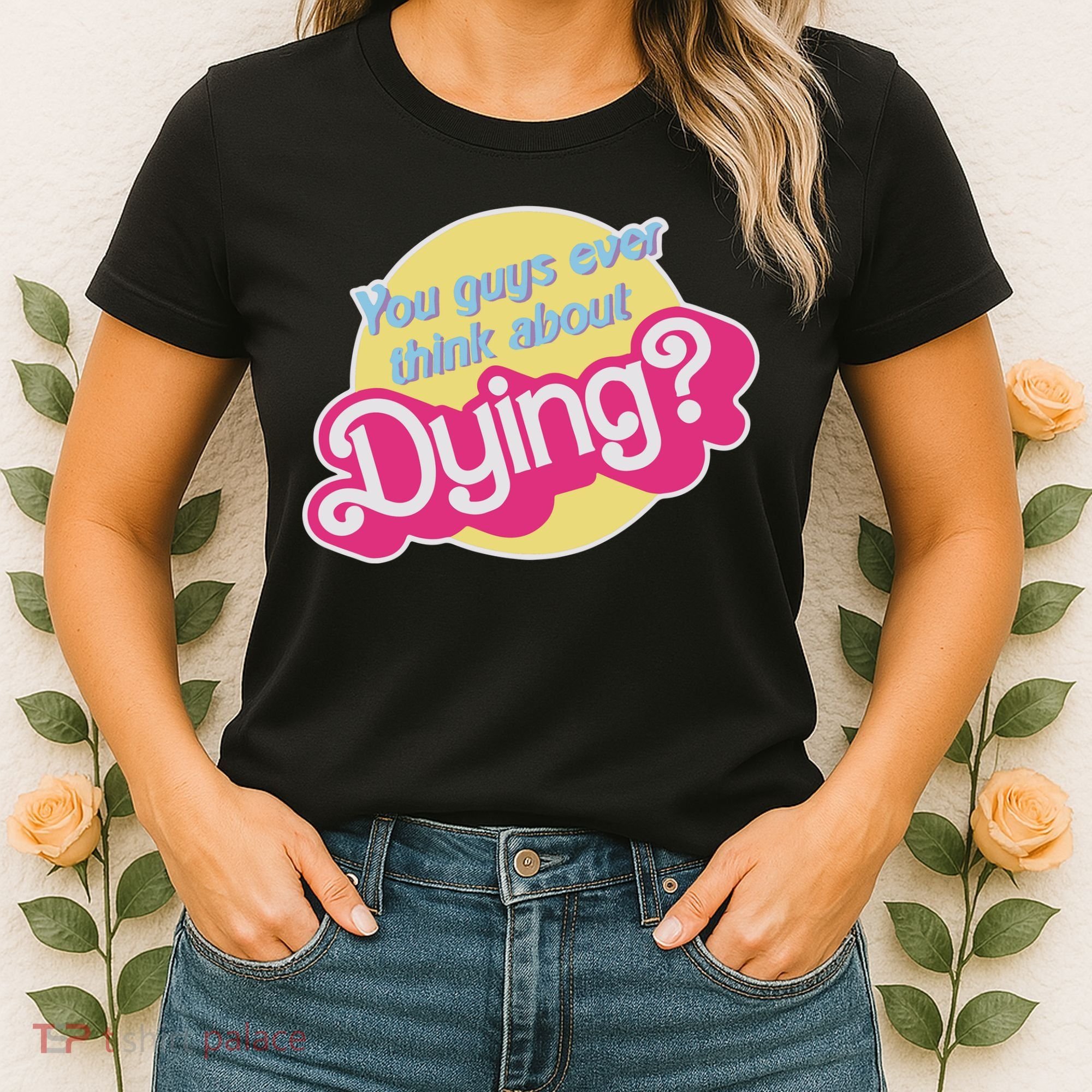 You Guys Ever Think About Dying Women's T-Shirt