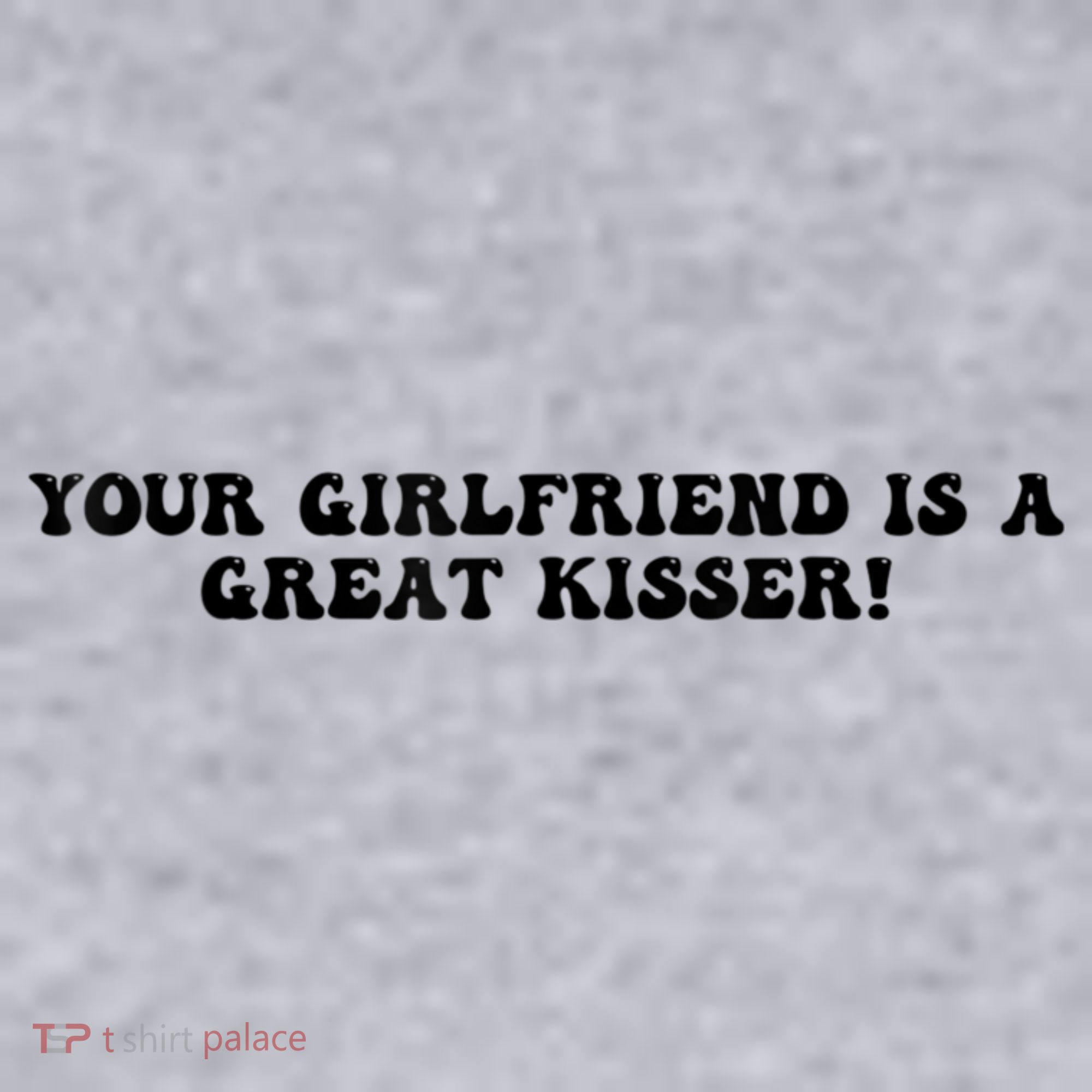 Your Girlfriend Is A Great Kisser Funny Women's Sweatshirt
