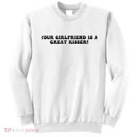 Your Girlfriend Is A Great Kisser Funny Sweatshirt thumb 0