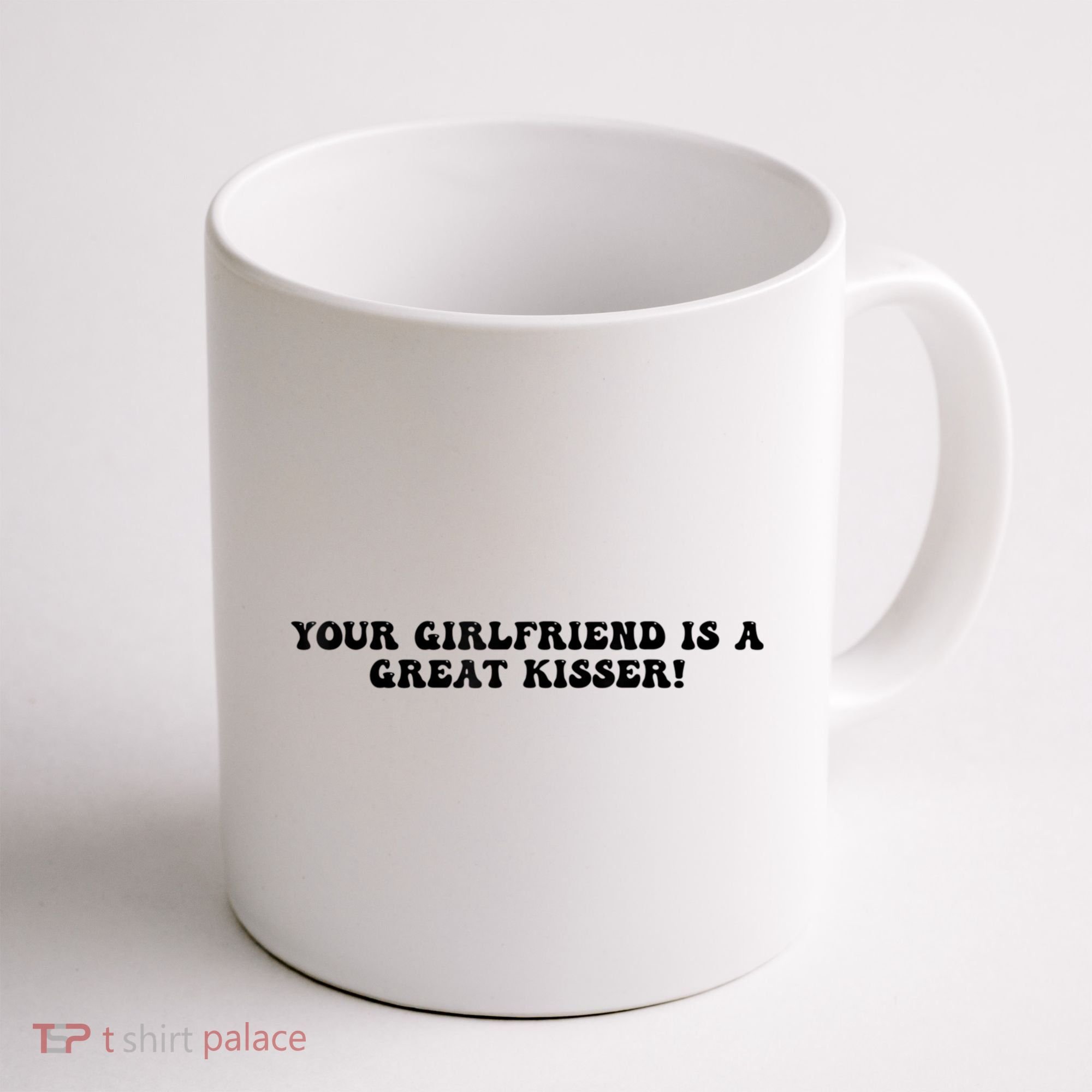 Your Girlfriend Is A Great Kisser Funny Coffee Mug