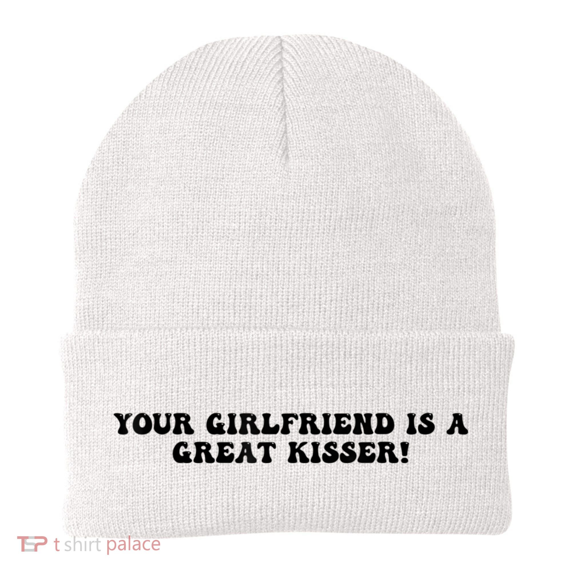 Your Girlfriend Is A Great Kisser Funny Beanie
