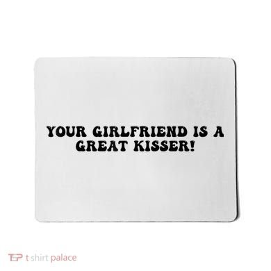 Your Girlfriend Is A Great Kisser Funny Mousepad